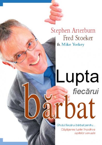 Lupta fiecărui bărbat. Ghidul fiecărui bărbat pentru câștigarea luptei împotriva ispitelor sexuale