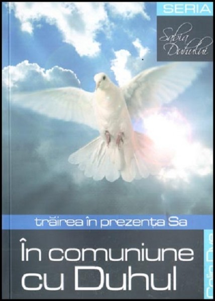 In comuniune cu Duhul. Traind in prezenta Sa