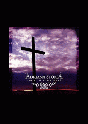CD Adriana Stoica - Golgota, Vol. 6