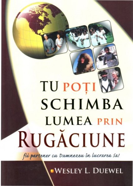 Tu poti schimba lumea prin rugaciune
