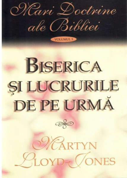 1326742513_maridoctrinealebiblieibisericasilucruriledepeurma_1295 Biserica si lucrurile de pe urma. Vol. 3. Mari doctrine ale Bibliei