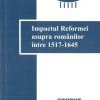 Impactul Reformei asupra romanilor intre 1517-1645