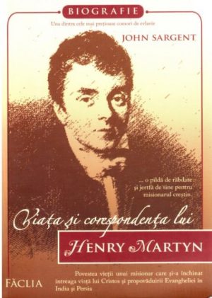 Viața și corespondența lui Henry Martyn - o pildă de răbdare și jertfă de sine pentru misionarul creștin
