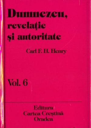 Dumnezeu revelatie si autoritate vol. 6