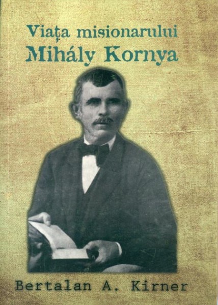 Viata misionarului Mihaly Kornya