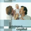 Intelege-ti copilul