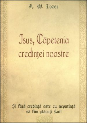 Isus, capetenia credintei noastre