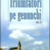 Triumfatori pe genunchi - vol. II