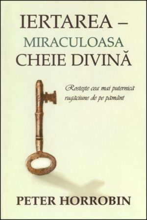 Iertarea - miraculoasa cheie divina