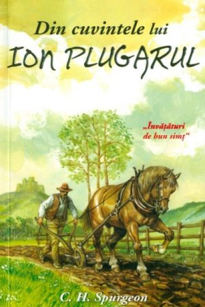Din cuvintele lui Ion Plugarul