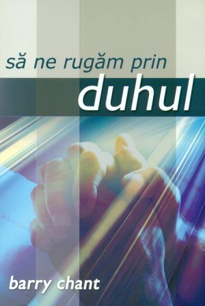 Sa ne rugam prin Duhul