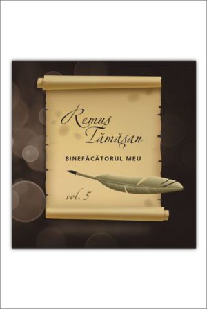 CD Remus Tamasan - Binefacatorul meu, Vol. 5