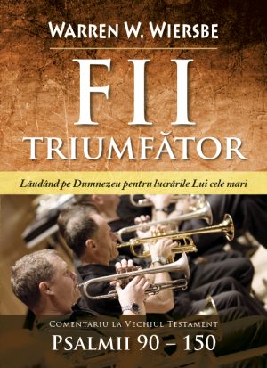 Fii triumfător! Comentariu pe Psalmi