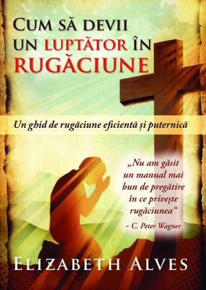 Cum să devii un luptător în rugăciune