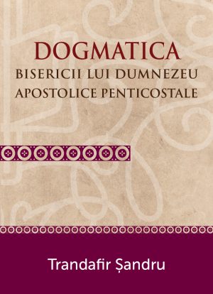 Dogmatica Bisericii lui Dumnezeu Apostolice Penticostale