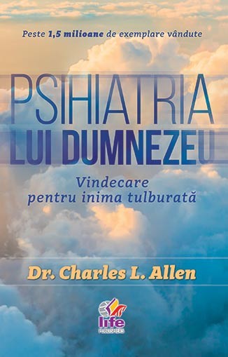 Psihiatria lui Dumnezeu.Vindecare pentru inima tulburata