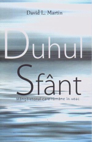 Duhul Sfant - Mangaietorul care ramane in veac