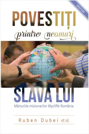 1549024251_povestiti_printre_neamuri_slava_lui1_4091 Povestiti printre neamuri slava Lui. Marturiile misionarilor Wycliffe Romania