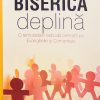Biserica deplina. O remodelare radicala centrata pe Evanghelie si Comunitate
