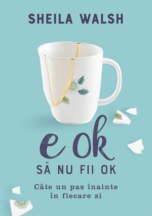 E OK să nu fii OK. Câte un pas înainte în fiecare zi