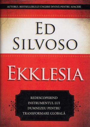 Ekklesia. Redescoperind instrumentul lui Dumnezeu pentru transformarea globala