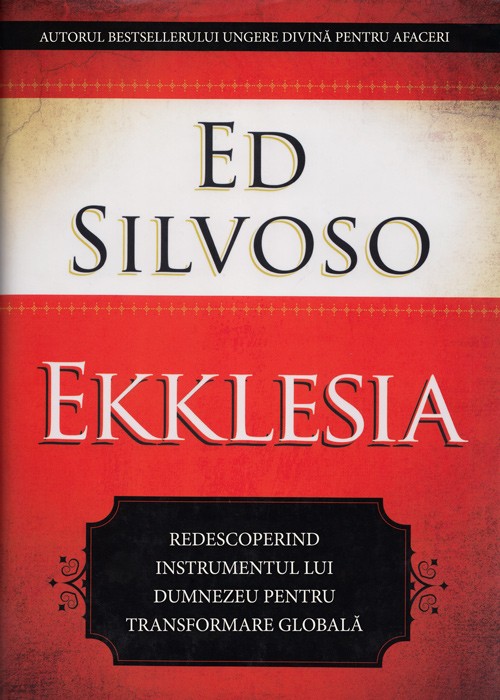 Ekklesia. Redescoperind instrumentul lui Dumnezeu pentru transformarea globala
