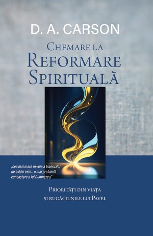 Chemare la reformare spirituală: Priorități din viața și rugăciunile lui Pavel