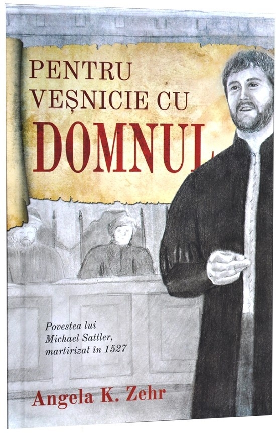 26190 Pentru vesnicie cu Domnul. Povestea lui Michael Sattler, martirizat in 1527