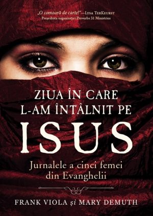 Ziua în care L-am întâlnit pe Isus. Jurnalele a cinci femei din Evanghelii