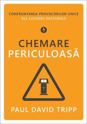 Chemare periculoasă. Confruntarea provocărilor unice ale lucrării pastorale