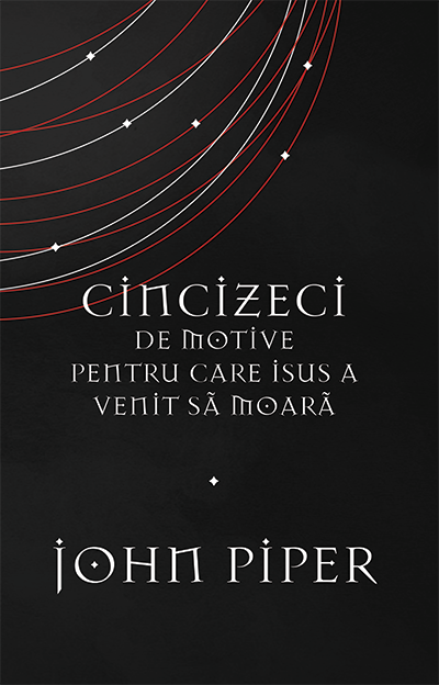 Cincizeci de motive pentru care Isus a venit să moară