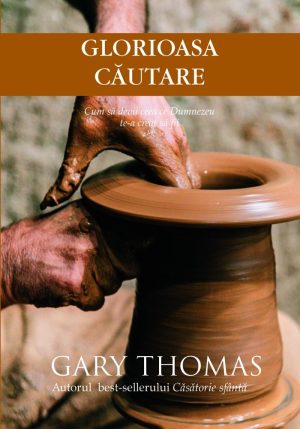 Glorioasa căutare. Cum să devii ceea ce Dumnezeu te-a creat să fii