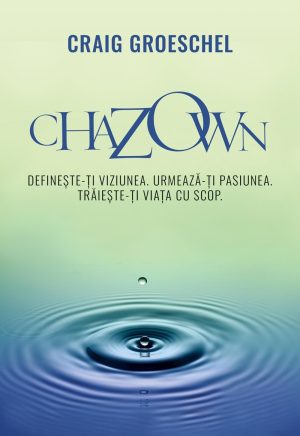 29862 Chazown. Definește-ți viziunea, urmează-ți pasiunea, trăiește-ți viața cu scop