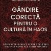 Gândire corectă pentru o cultură în haos. Răspunsuri biblice pentru cele mai urgente nevoi ale lumii noastre