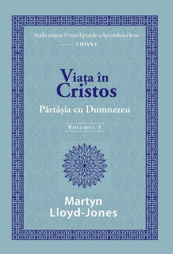 Viața în Cristos - Studii în 1 Ioan - Vol. 1: Părtășia cu Dumnezeu
