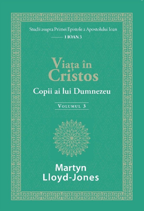 Viața în Cristos - Studii în 1 Ioan. Vol. 3: Copii ai lui Dumnezeu