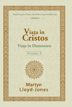 Viața în Cristos - Studii în 1 Ioan. Vol. 5: Viața în Dumnezeu