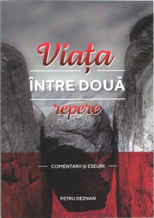 Viața între două repere: Comentarii și eseuri