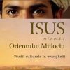 Isus, prin ochii Orientului Mijlociu: Studii culturale în evanghelii