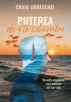 30417 Puterea de a te schimba: Dezvoltă obiceiurile care contează cel mai mult
