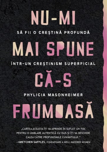 30747 Nu-mi mai spune că-s frumoasă: Să fii o creștină profundă într-un creștinism superficial