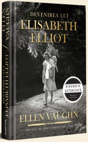 Devenirea lui Elisabeth Elliot. Biografie autorizată. Partea I