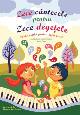 Zece cântecele pentru zece degețele, aranjamente pentru pian; carte cu DVD inclus