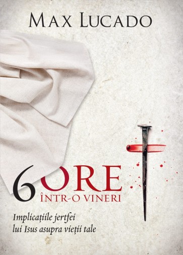 6-ore 6 ore într-o vineri: Implicațiile jertfei lui Isus asupra vieții tale