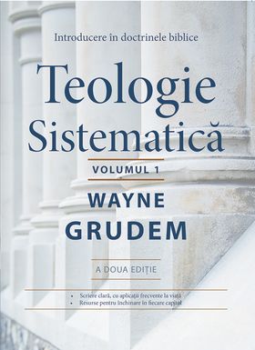 Teologie sistematică - Introducere în doctrinele biblice- Volumul 1