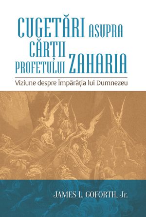 Cugetari_Zahari Cugetări asupra cărțíi profetului Zaharia - Viziune despre Împărăția lui Dumnezeu