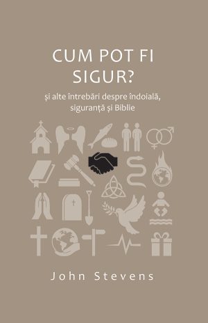 Cum pot fi sigur? și alte întrebări despre îndoială, siguranță și Biblie