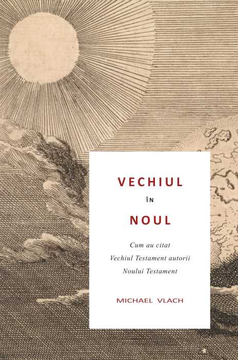 Vechiul în Noul – Cum au citat Vechiul Testament autorii Noului Testament