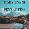 O misiune și pentru tine