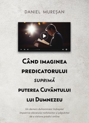 Când imaginea predicatorului suprimă puterea Cuvântului lui Dumnezeu